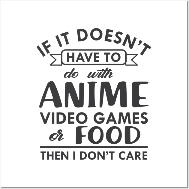 Anime - If it doesn't have to do with anime video games or food then I don't care Wall Art by KC Happy Shop
